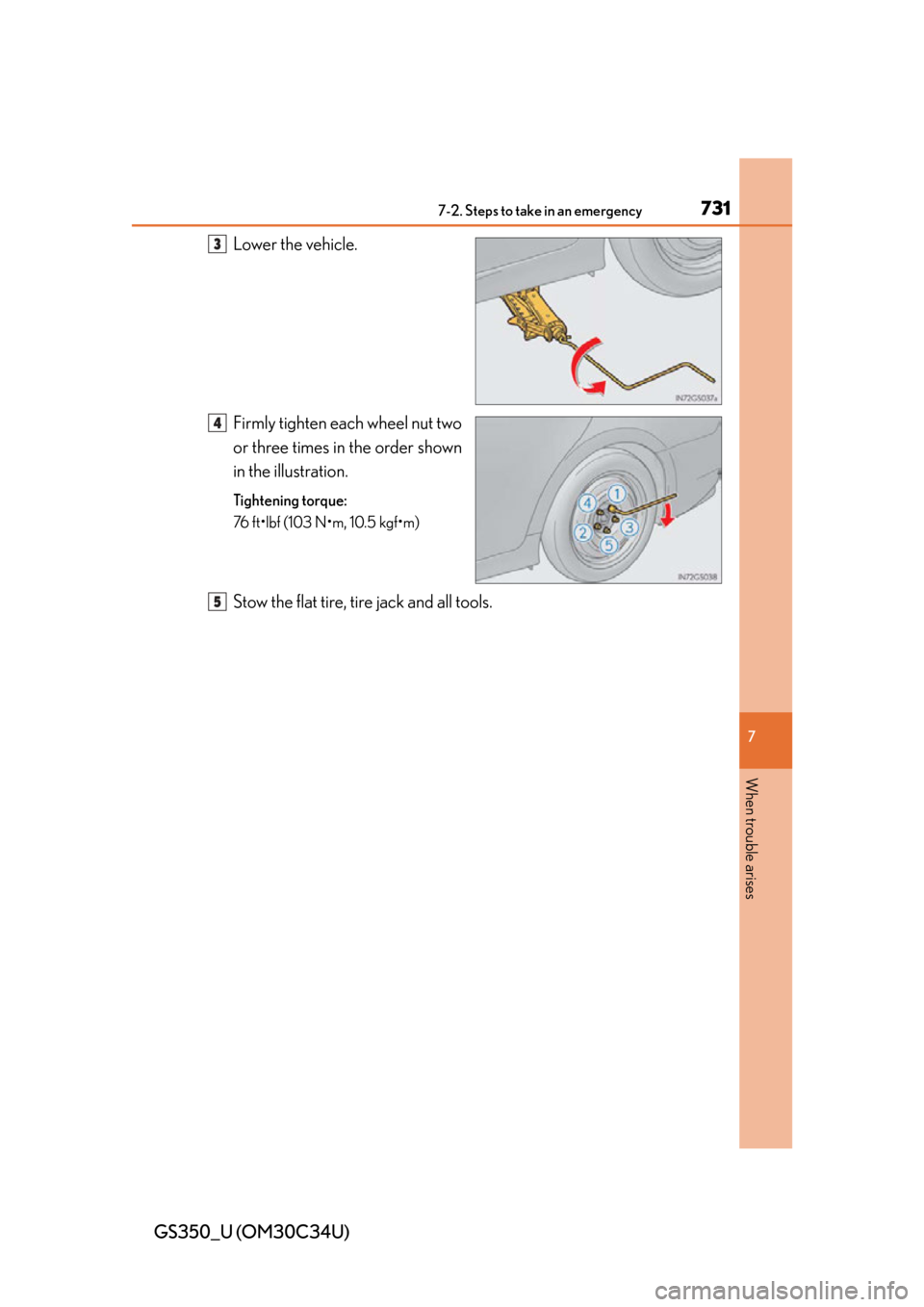 Lexus GS350 2013  Using the interior lights / LEXUS 2013 GS350 OWNERS MANUAL (OM30C34U) 7317-2. Steps to take in an emergency
GS350_U (OM30C34U)
7
When trouble arises
Lower the vehicle.
Firmly tighten each wheel nut two
or three times in the order shown
in the illustration.
Tightening to