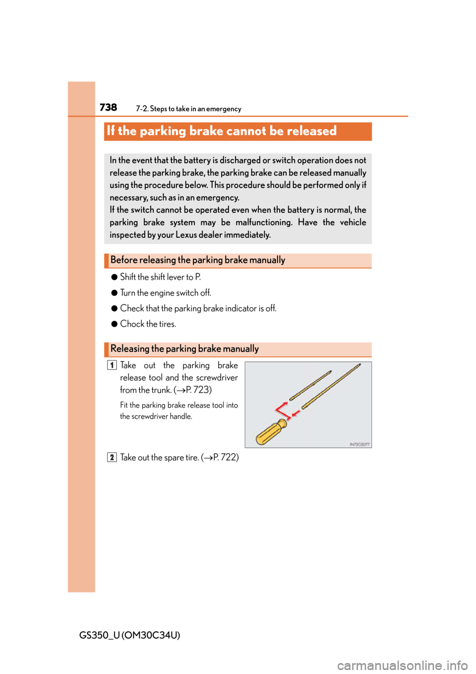 Lexus GS350 2013  Using the interior lights / LEXUS 2013 GS350 OWNERS MANUAL (OM30C34U) 738
GS350_U (OM30C34U)
7-2. Steps to take in an emergency
If the parking brake cannot be released
●Shift the shift lever to P.
●Turn the engine switch off.
●Check that the parking brake indicato