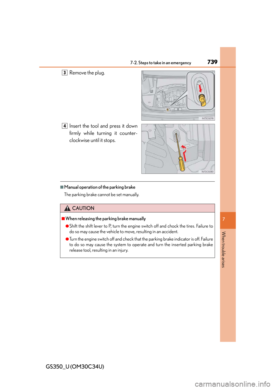 Lexus GS350 2013  Using the interior lights / LEXUS 2013 GS350 OWNERS MANUAL (OM30C34U) 7397-2. Steps to take in an emergency
GS350_U (OM30C34U)
7
When trouble arises
Remove the plug.
Insert the tool and press it down
firmly while turning it counter-
clockwise until it stops.
■Manual o