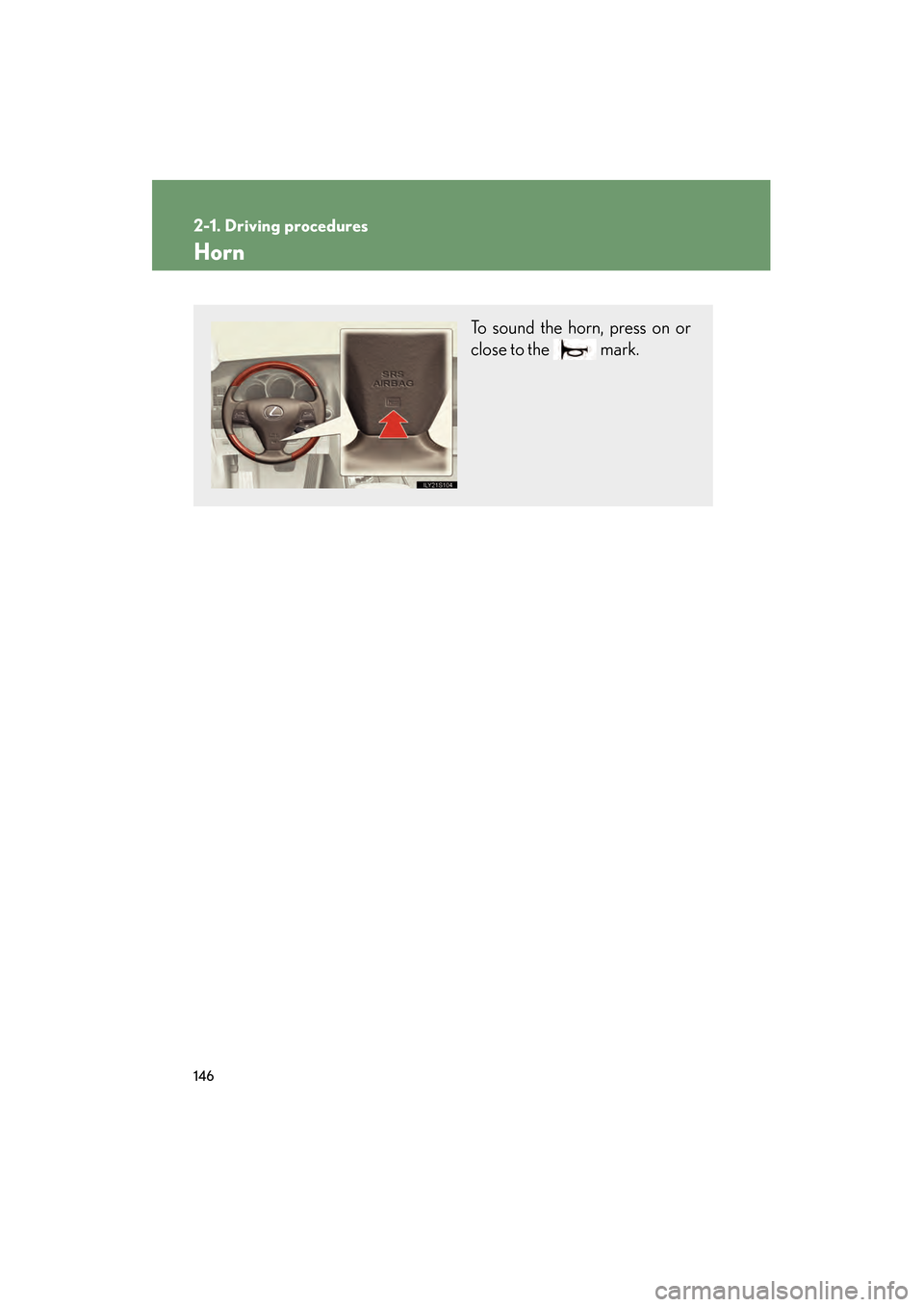Lexus GS350 2010  Owners Manual 146
2-1. Driving procedures
GS_G_U (OM30C80U)
January 27, 2010 4:47 pm
Horn
To sound the horn, press on or
close to the   mark.
GS_U_G.book  Page 146  Wednesday, January 27, 2010  4:48 PM 