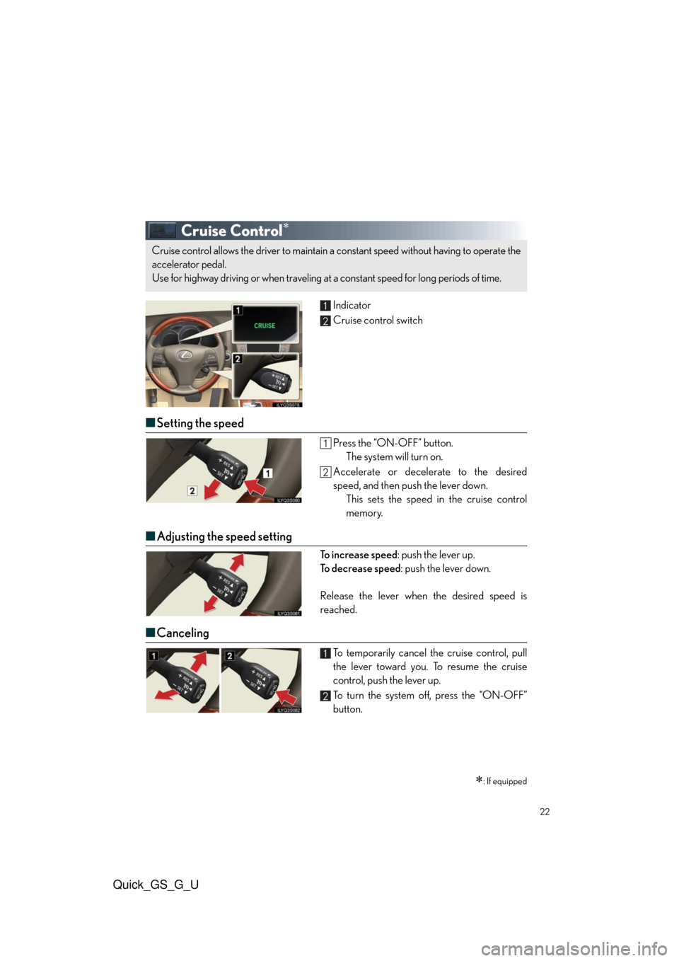 Lexus GS350 2010  Do-It-Yourself Maintenance / LEXUS 2010 GS460/350 QUICK GUIDE OWNERS MANUAL (OM30B76U) Quick_GS_G_U
22
Cruise Control
Indicator
Cruise control switch
■Setting the speed
Press the “ON-OFF” button.
The system will turn on.
Accelerate or decelerate to the desired
speed, and then p