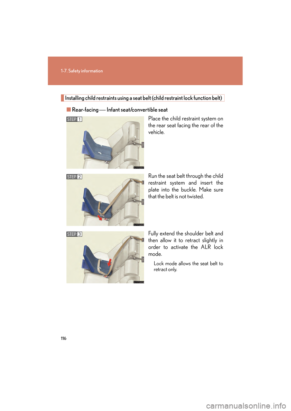 Lexus GS350 2009  Owners Manual 116
1-7. Safety information
GS_G_U (OM30B43U)
April 27, 2009 10:48 am
Installing child restraints using a seat belt (child restraint lock function belt)
■Rear-facing   Infant seat/convertible sea