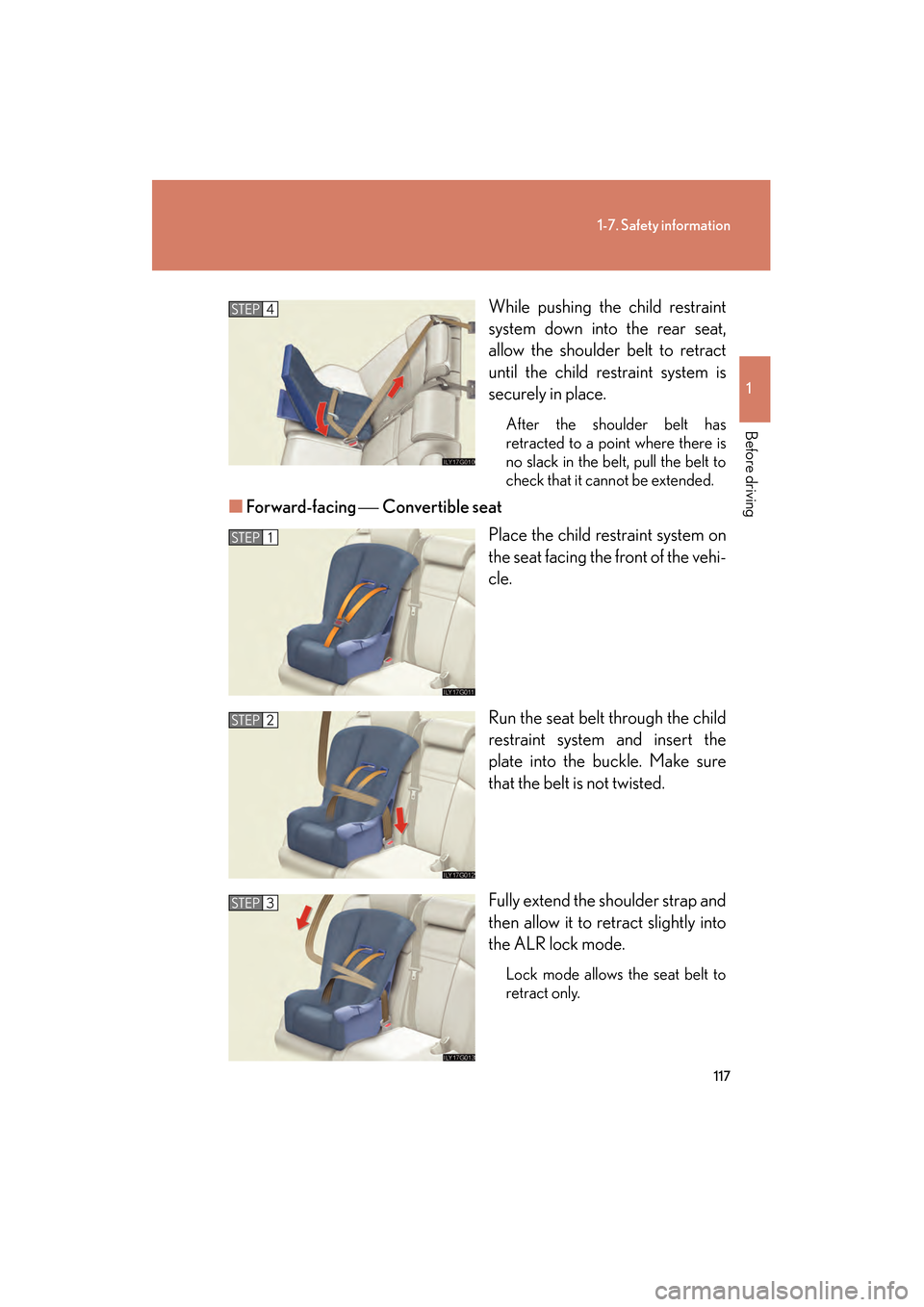 Lexus GS350 2009  Owners Manual 117
1-7. Safety information
1
Before driving
GS_G_U (OM30B43U)
April 27, 2009 10:48 am
While pushing the child restraint
system down into the rear seat,
allow the shoulder belt to retract
until the ch