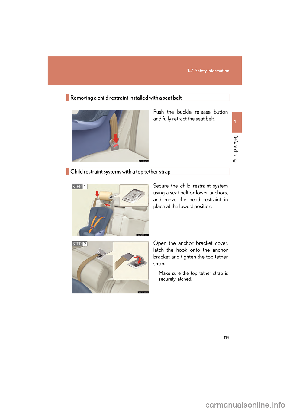 Lexus GS350 2009  Owners Manual 119
1-7. Safety information
1
Before driving
GS_G_U (OM30B43U)
April 27, 2009 10:48 am
Removing a child restraint installed with a seat beltPush the buckle release button
and fully retract the seat be