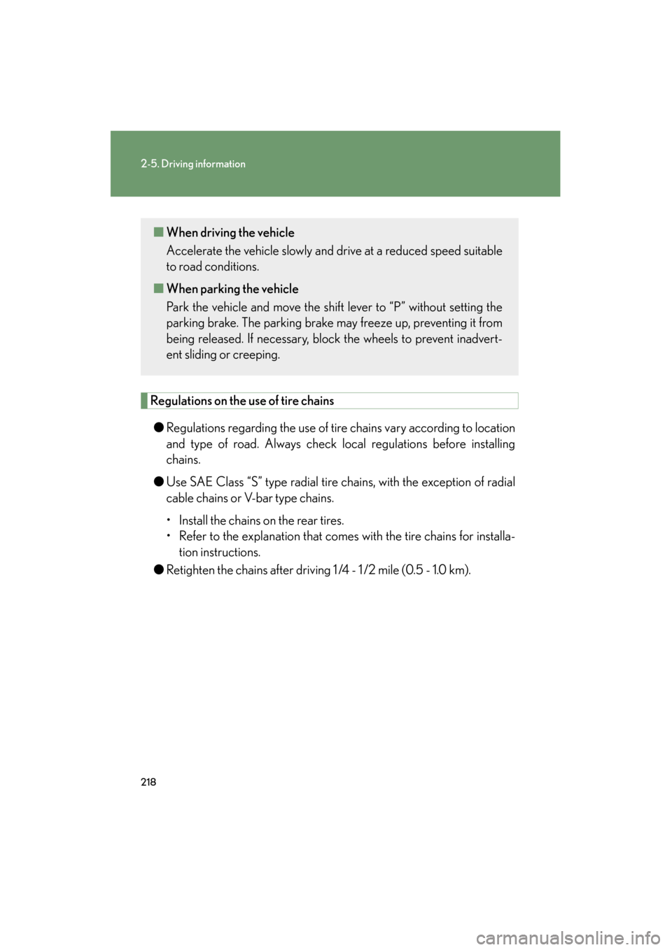 Lexus GS350 2009  Owners Manual 218
2-5. Driving information
GS_G_U (OM30B43U)
April 27, 2009 10:48 am
Regulations on the use of tire chains● Regulations regarding the use of tire  chains vary according to location
and type of roa