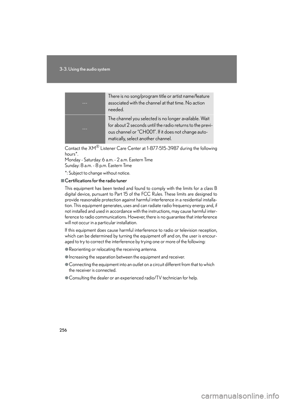 Lexus GS350 2009  Owners Manual 256
3-3. Using the audio system
GS_G_U (OM30B43U)
May 7, 2009 6:22 pm
Contact the XM® Listener Care Center at 1-877-515-3987 during the following
hours
*.
Monday - Saturday: 6 a.m. - 2 a.m. Eastern T