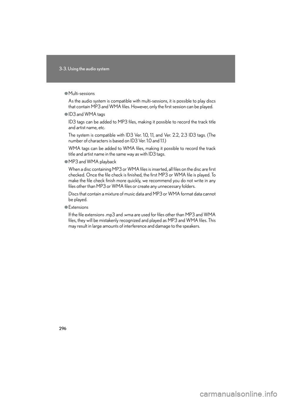 Lexus GS350 2009  Owners Manual 296
3-3. Using the audio system
GS_G_U (OM30B43U)
April 27, 2009 10:48 am
●Multi-sessions
As the audio system is compatible with multi-sessions, it is possible to play discs
that contain MP3 and WMA