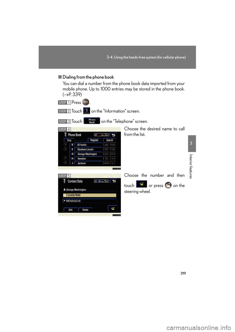 Lexus GS350 2009  Owners Manual 319
3-4. Using the hands-free system (for cellular phone)
3
Interior features
GS_G_U (OM30B43U)
April 27, 2009 10:48 am
■Dialing from the phone book
You can dial a number from the phone book data im