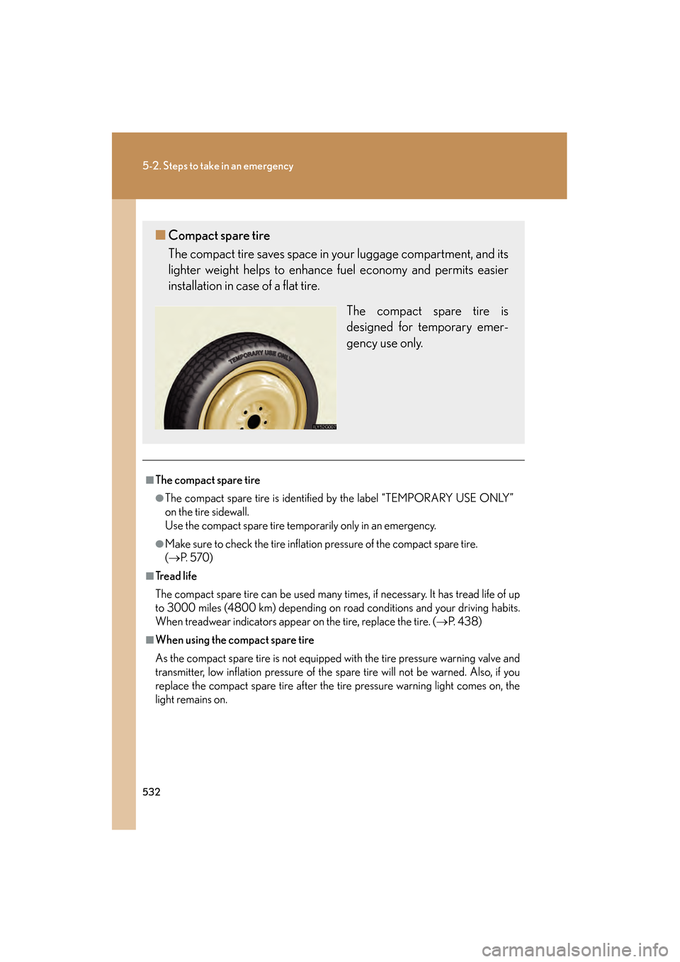 Lexus GS350 2009  Owners Manual 532
5-2. Steps to take in an emergency
GS_G_U (OM30B43U)
April 27, 2009 10:48 am
■The compact spare tire
●The compact spare tire is identified by the label “TEMPORARY USE ONLY”
on the tire sid