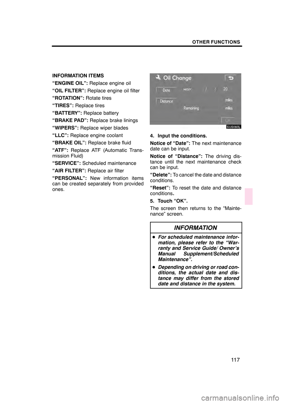Lexus GS350 2008  Navigation Manual OTHER FUNCTIONS
11 7
INFORMATION ITEMS
“ENGINE OIL”:Replace engine oil
“OIL FILTER”: Replace engine oil filter
“ROTATION”: Rotate tires
“TIRES”: Replace tires
“BATTERY”: Replace ba