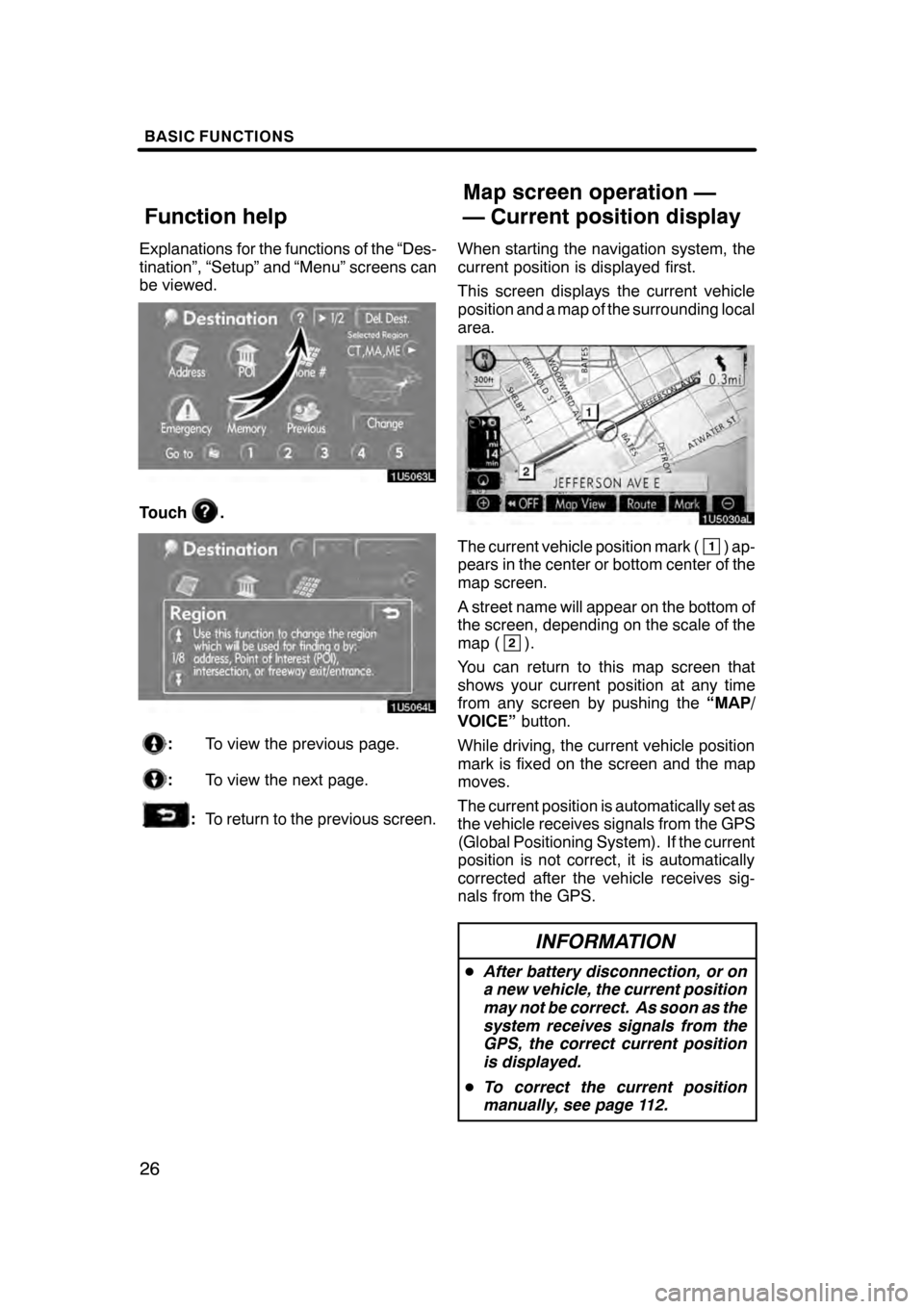 Lexus GS350 2008 Navigation Manual BASIC FUNCTIONS
26
Explanations for the functions of the “Des-
tination”, “Setup” and “Menu” screens can
be viewed.
Touch.
:To view the previous page.
:To view the next page.
:To return to Lexus GS350 2008 Navigation Manual BASIC FUNCTIONS
26
Explanations for the functions of the “Des-
tination”, “Setup” and “Menu” screens can
be viewed.
Touch.
:To view the previous page.
:To view the next page.
:To return to