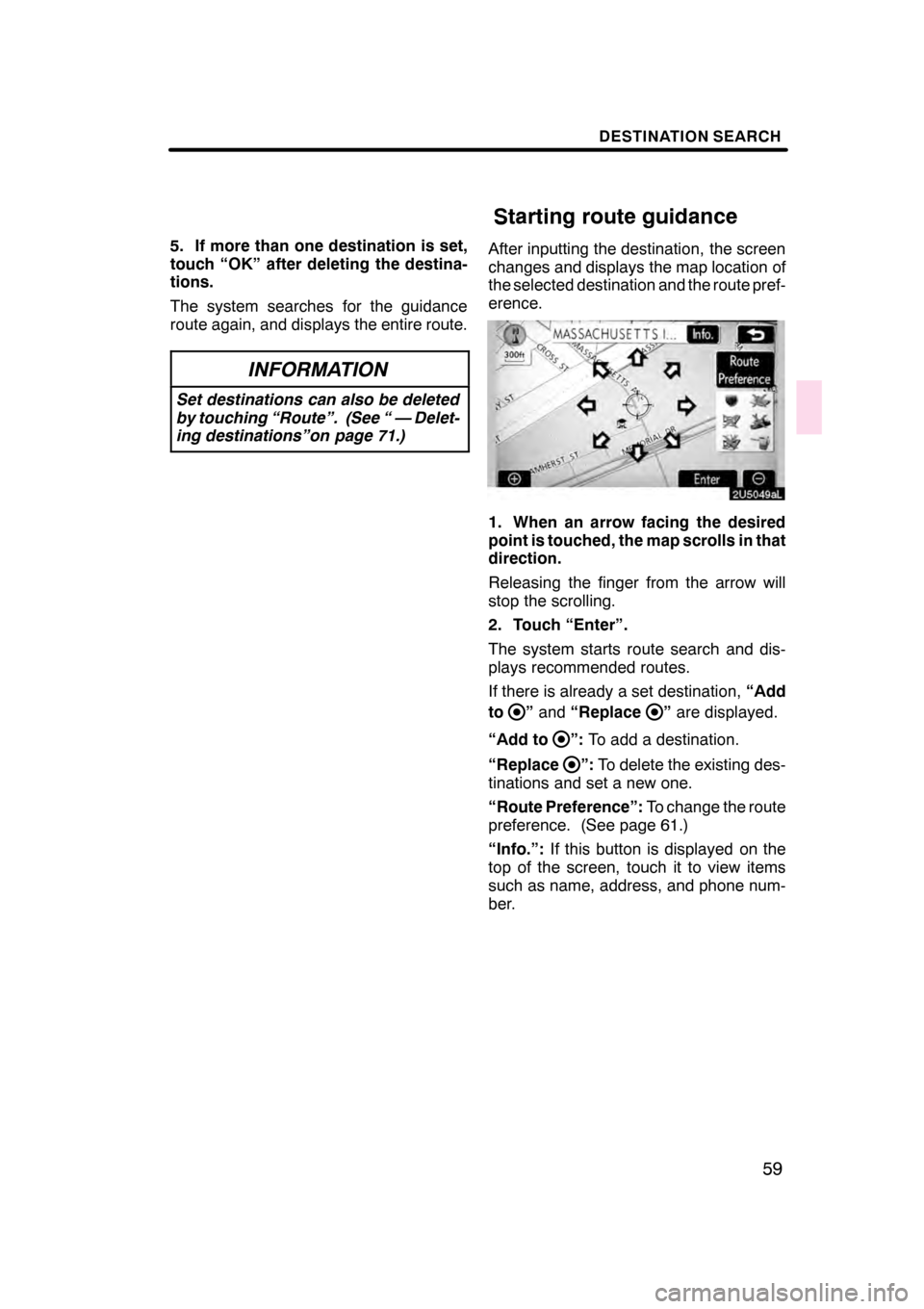 Lexus GS350 2008 Navigation Manual DESTINATION SEARCH
59
5. If more than one destination is set,
touch “OK” after deleting the destina-
tions.
The system searches for the guidance
route again, and displays the entire route.
INFORMA Lexus GS350 2008 Navigation Manual DESTINATION SEARCH
59
5. If more than one destination is set,
touch “OK” after deleting the destina-
tions.
The system searches for the guidance
route again, and displays the entire route.
INFORMA