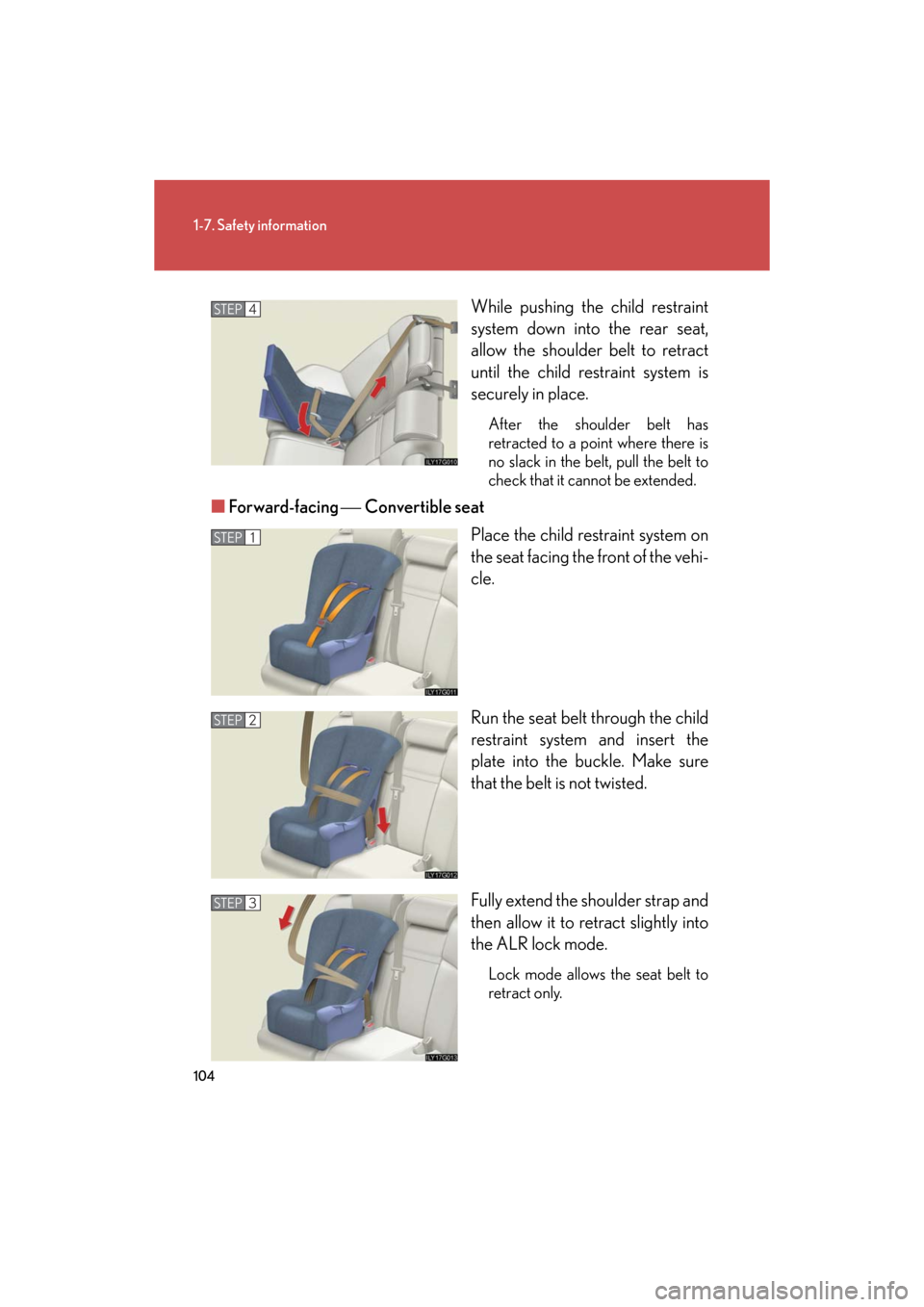 Lexus GS350 2008  Do-it-yourself maintenance / LEXUS 2008 GS460/350 OWNERS MANUAL (OM30A87U) 104
1-7. Safety information
GS_G_U
May 13, 2008 5:14 pm
While pushing the child restraint 
system down into the rear seat, 
allow the shoulder belt to retract 
until the child restraint system is 
sec