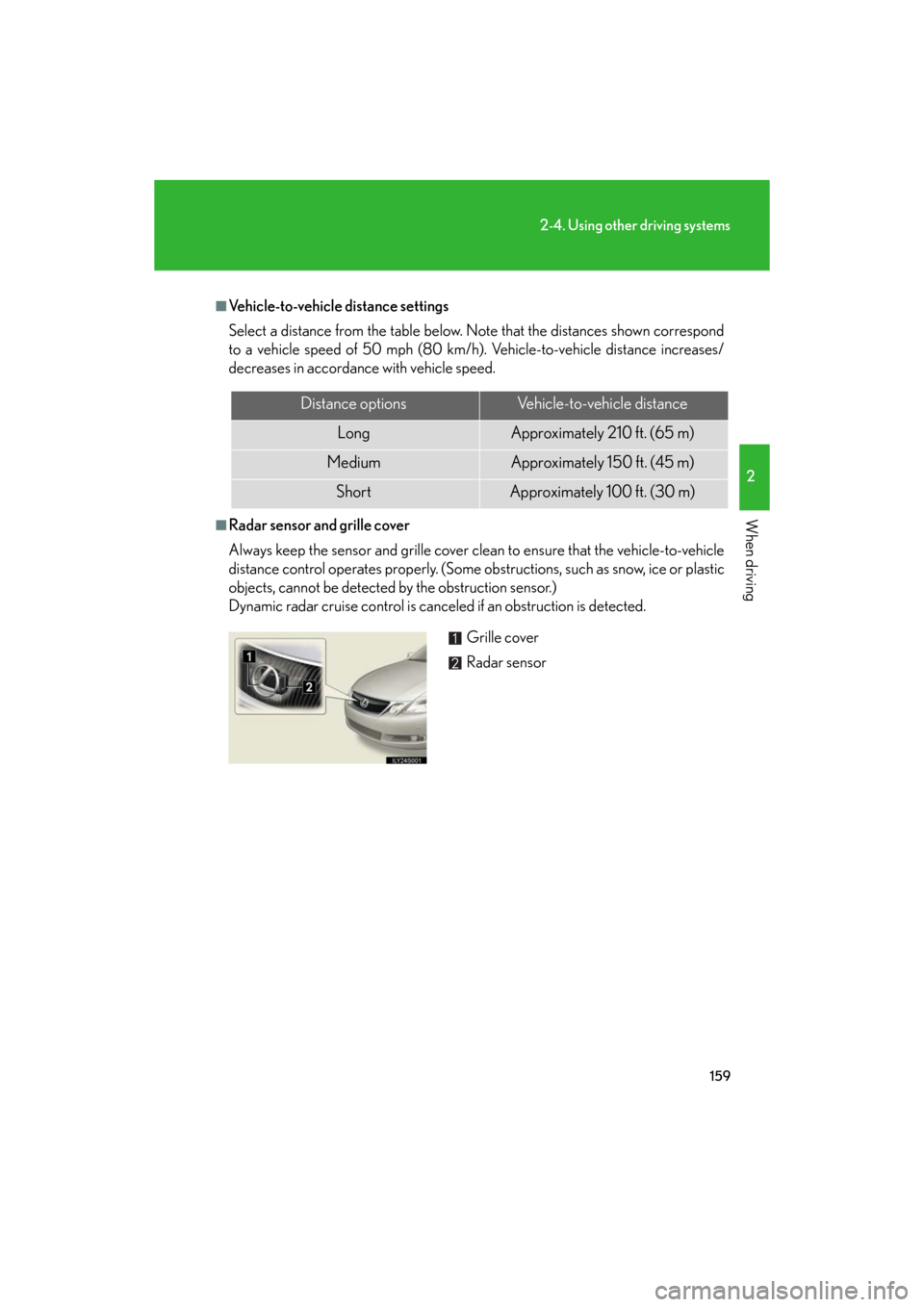 Lexus GS350 2008  Do-it-yourself maintenance / LEXUS 2008 GS460/350 OWNERS MANUAL (OM30A87U) 159
2-4. Using other driving systems
2
When driving
GS_G_U
May 13, 2008 5:14 pm
■Vehicle-to-vehicle distance settings
Select a distance from the table below. Note that the distances shown correspond