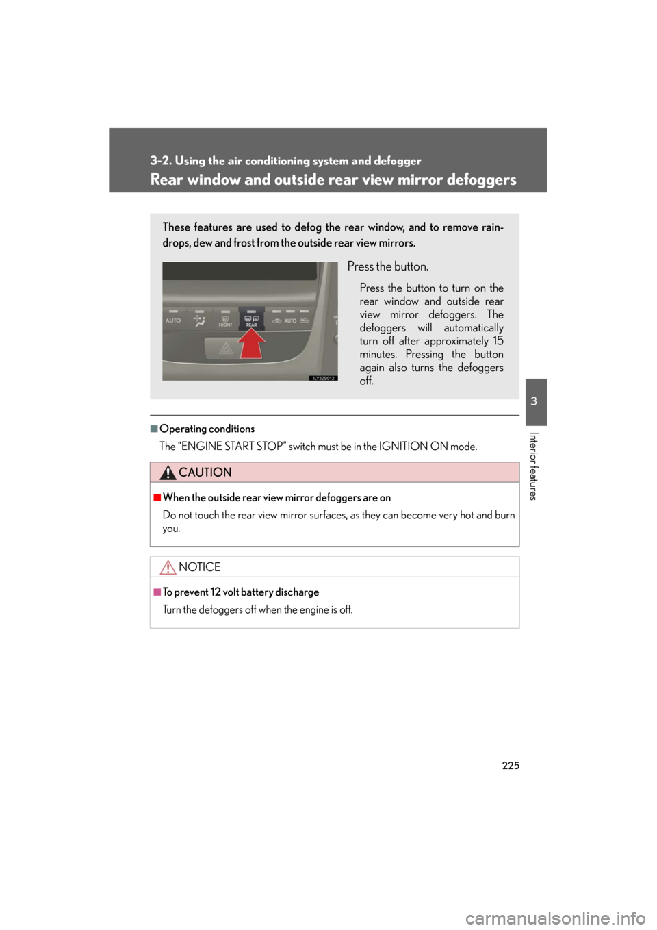 Lexus GS350 2008  Do-it-yourself maintenance / LEXUS 2008 GS460/350 OWNERS MANUAL (OM30A87U) 225
3-2. Using the air conditioning system and defogger
3
Interior features
GS_G_U
May 13, 2008 5:14 pm
Rear window and outside re ar view mirror defoggers
■Operating conditions
The “ENGINE START 