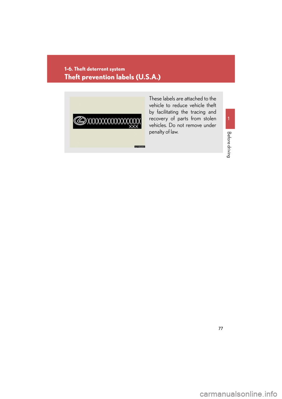 Lexus GS350 2008  Do-it-yourself maintenance / LEXUS 2008 GS460/350 OWNERS MANUAL (OM30A87U) 77
1
1-6. Theft deterrent system
Before driving
GS_G_U
May 13, 2008 5:14 pm
Theft prevention labels (U.S.A.)
These labels are attached to the 
vehicle to reduce vehicle theft 
by facilitating the trac