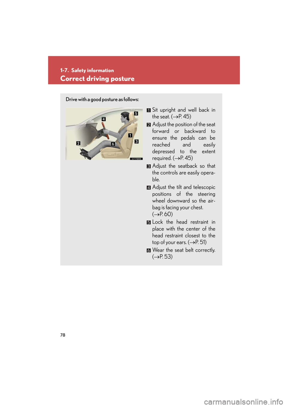 Lexus GS350 2008  Do-it-yourself maintenance / LEXUS 2008 GS460/350 OWNERS MANUAL (OM30A87U) 78
GS_G_U
May 13, 2008 5:14 pm
1-7. Safety information
Correct driving posture
Drive with a good posture as follows:
Sit upright and well back in 
the seat. (P.  4 5 )
Adjust the position of the se