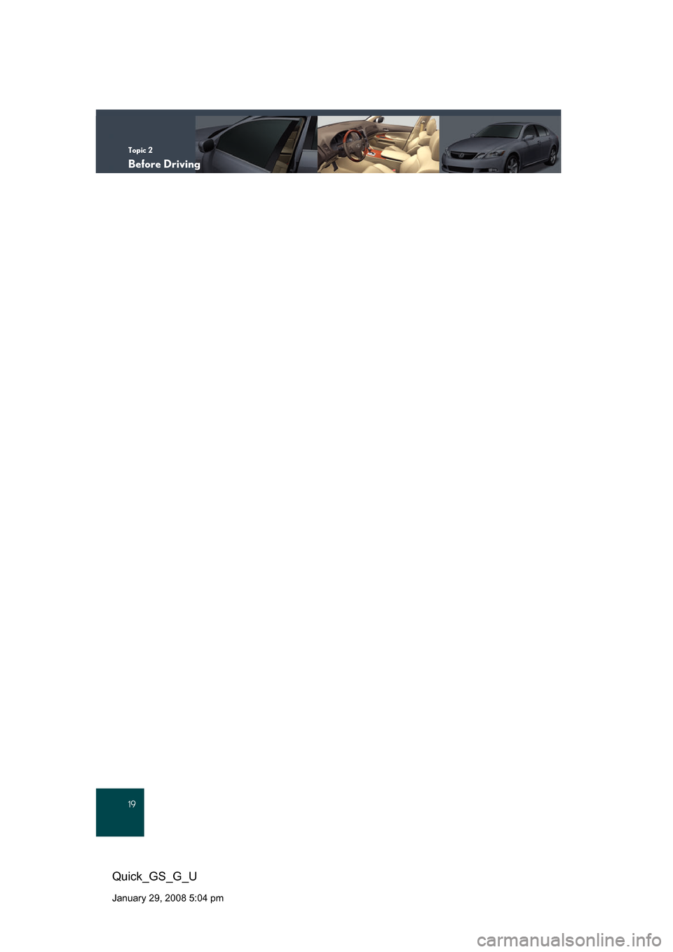 Lexus GS350 2008  Do-it-yourself maintenance / LEXUS 2008 GS460/350 QUICK GUIDE OWNERS MANUAL (OM30B04U) Topic 2
Before Driving
19
Quick_GS_G_U
January 29, 2008 5:04 pm 