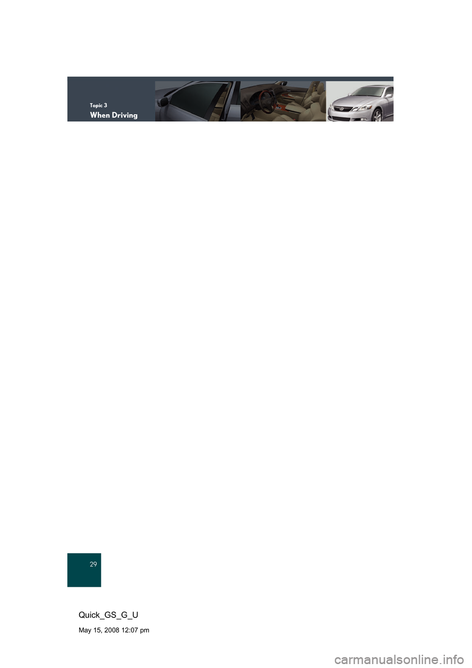 Lexus GS350 2008  Do-it-yourself maintenance / LEXUS 2008 GS460/350 QUICK GUIDE OWNERS MANUAL (OM30B04U) Topic 3
When Driving
29
Quick_GS_G_U
May 15, 2008 12:07 pm 