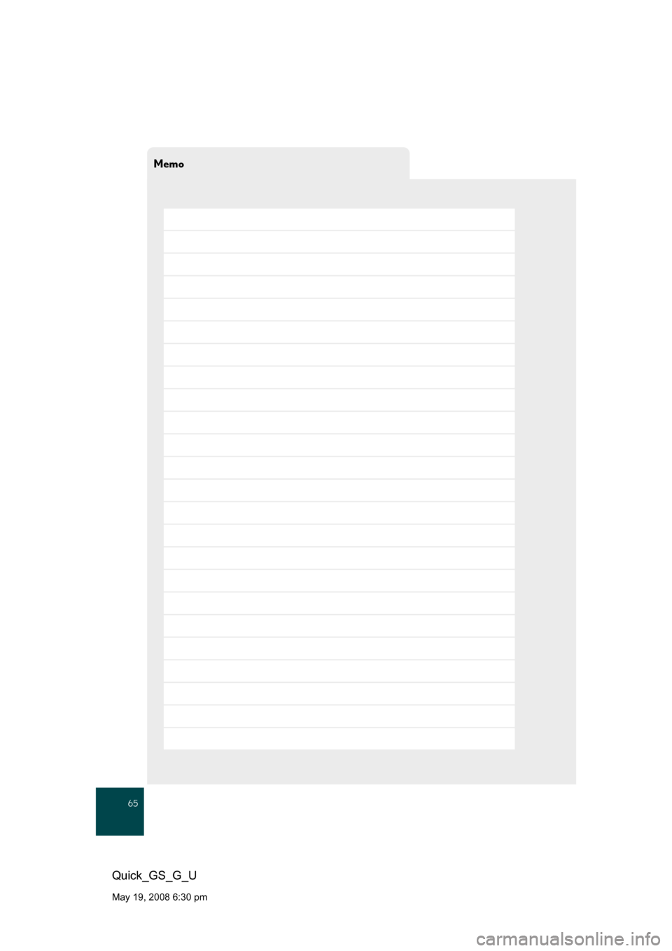 Lexus GS350 2008  Do-it-yourself maintenance / LEXUS 2008 GS460/350 QUICK GUIDE OWNERS MANUAL (OM30B04U) Memo
65
Quick_GS_G_U
May 19, 2008 6:30 pm 