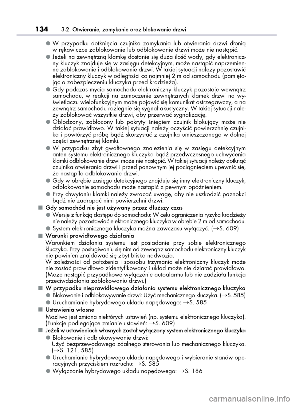 Lexus CT200h 2017 Instrukcja Obsługi (in Polish) W przypadku dotkni´cia czujnika zamykania lub otwierania drzwi d∏onià
w r´kawiczce zablokowanie lub odblokowanie drzwi mo˝e nie nastàpiç.
Je˝eli na zewn´trznà klamk´ dostanie si´ d Lexus CT200h 2017 Instrukcja Obsługi (in Polish) W przypadku dotkni´cia czujnika zamykania lub otwierania drzwi d∏onià
w r´kawiczce zablokowanie lub odblokowanie drzwi mo˝e nie nastàpiç.
Je˝eli na zewn´trznà klamk´ dostanie si´ d