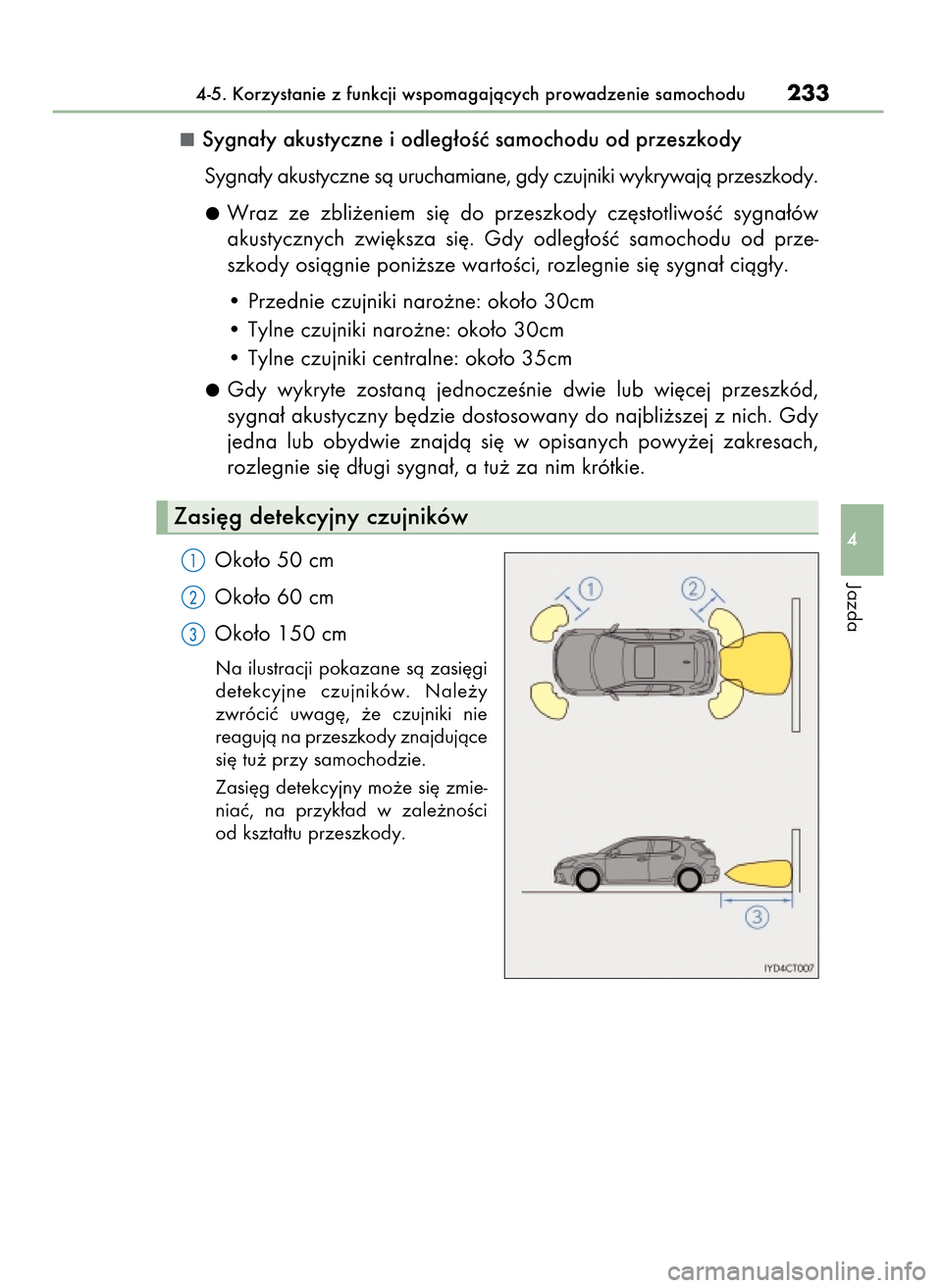 Lexus CT200h 2017 Instrukcja Obsługi (in Polish) Sygna∏y akustyczne i odleg∏oÊç samochodu od przeszkody
Sygna∏y akustyczne sà uruchamiane, gdy czujniki wykrywajà przeszkody.
Wraz ze zbli˝eniem si´ do przeszkody cz´stotliwoÊç sy Lexus CT200h 2017 Instrukcja Obsługi (in Polish) Sygna∏y akustyczne i odleg∏oÊç samochodu od przeszkody
Sygna∏y akustyczne sà uruchamiane, gdy czujniki wykrywajà przeszkody.
Wraz ze zbli˝eniem si´ do przeszkody cz´stotliwoÊç sy