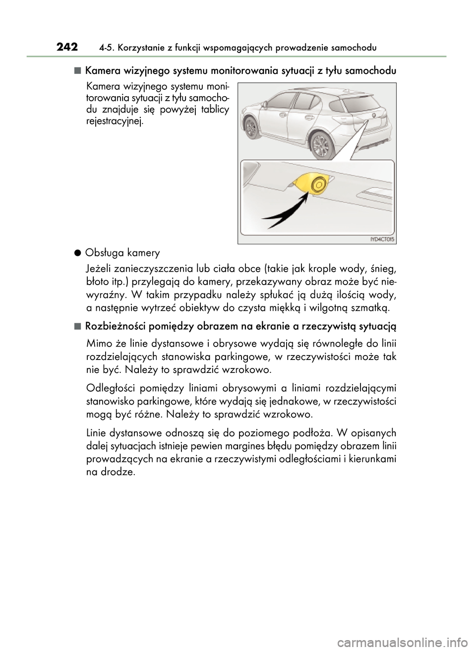 Lexus CT200h 2017 Instrukcja Obsługi (in Polish) Kamera wizyjnego systemu monitorowania sytuacji z ty∏u samochodu
Kamera wizyjnego systemu moni-
torowania sytuacji z ty∏u samocho-
du znajduje si´ powy˝ej tablicy
rejestracyjnej.
Obs∏ug Lexus CT200h 2017 Instrukcja Obsługi (in Polish) Kamera wizyjnego systemu monitorowania sytuacji z ty∏u samochodu
Kamera wizyjnego systemu moni-
torowania sytuacji z ty∏u samocho-
du znajduje si´ powy˝ej tablicy
rejestracyjnej.
Obs∏ug