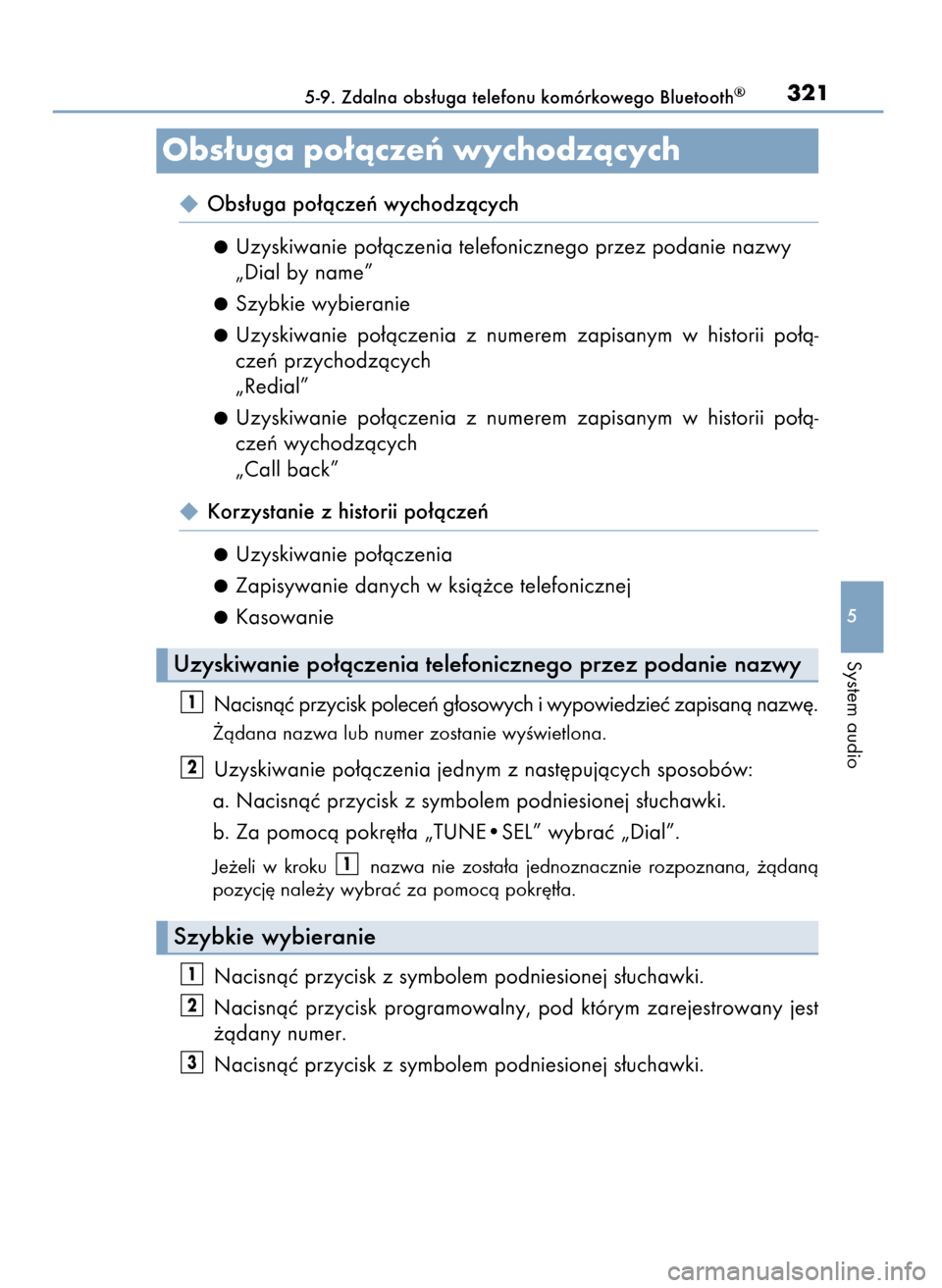 Lexus CT200h 2017 Instrukcja Obsługi (in Polish) Obs∏uga po∏àczeƒ wychodzàcych
Uzyskiwanie po∏àczenia telefonicznego przez podanie nazwy
„Dial by name”
Szybkie wybieranie
Uzyskiwanie po∏àczenia z numerem zapisanym w historii Lexus CT200h 2017 Instrukcja Obsługi (in Polish) Obs∏uga po∏àczeƒ wychodzàcych
Uzyskiwanie po∏àczenia telefonicznego przez podanie nazwy
„Dial by name”
Szybkie wybieranie
Uzyskiwanie po∏àczenia z numerem zapisanym w historii
