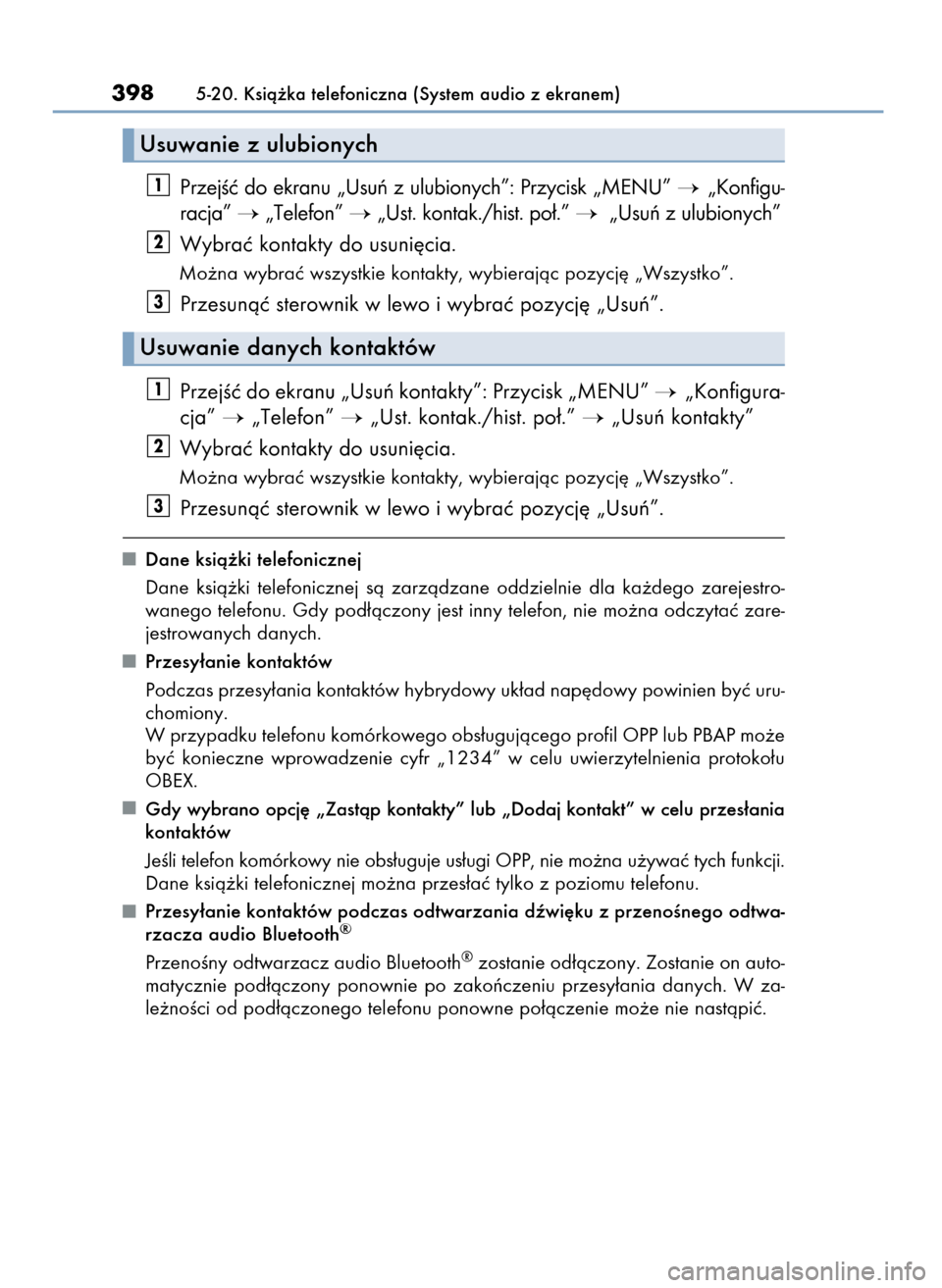Lexus CT200h 2017 Instrukcja Obsługi (in Polish) PrzejÊç do ekranu „Usuƒ z ulubionych”: Przycisk „MENU” „Konfigu-
racja”
„Telefon” „Ust. kontak./hist. po∏.” „Usuƒ z ulubionych”
Wybraç kontakty do usuni´cia.
Mo˝ Lexus CT200h 2017 Instrukcja Obsługi (in Polish) PrzejÊç do ekranu „Usuƒ z ulubionych”: Przycisk „MENU” „Konfigu-
racja”
„Telefon” „Ust. kontak./hist. po∏.” „Usuƒ z ulubionych”
Wybraç kontakty do usuni´cia.
Mo˝