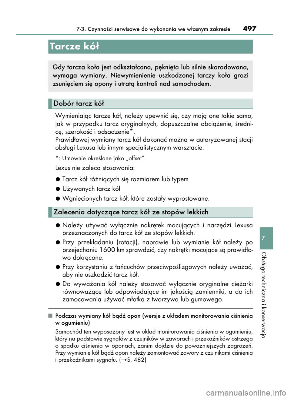 Lexus CT200h 2017 Instrukcja Obsługi (in Polish) Wymieniajàc tarcze kó∏, nale˝y upewniç si´, czy majà one takie samo,
jak w przypadku tarcz oryginalnych, dopuszczalne obcià˝enie, Êredni-
c´, szerokoÊç i odsadzenie*.
Pra Lexus CT200h 2017 Instrukcja Obsługi (in Polish) Wymieniajàc tarcze kó∏, nale˝y upewniç si´, czy majà one takie samo,
jak w przypadku tarcz oryginalnych, dopuszczalne obcià˝enie, Êredni-
c´, szerokoÊç i odsadzenie*.
Pra