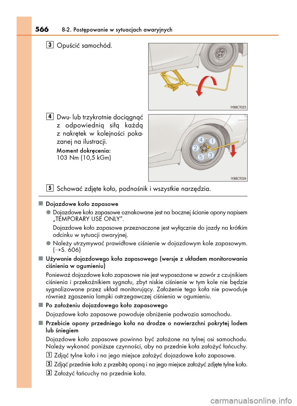Lexus CT200h 2017 Instrukcja Obsługi (in Polish) OpuÊciç samochód.
Dwu- lub trzykrotnie dociàgnàç
z odpowiednià si∏à ka˝dà
z nakr´tek w kolejnoÊci poka-
zanej na ilustracji.
Moment dokr´cenia:
103 Nm (10,5 kGm)
Schowaç zdj´te ko Lexus CT200h 2017 Instrukcja Obsługi (in Polish) OpuÊciç samochód.
Dwu- lub trzykrotnie dociàgnàç
z odpowiednià si∏à ka˝dà
z nakr´tek w kolejnoÊci poka-
zanej na ilustracji.
Moment dokr´cenia:
103 Nm (10,5 kGm)
Schowaç zdj´te ko