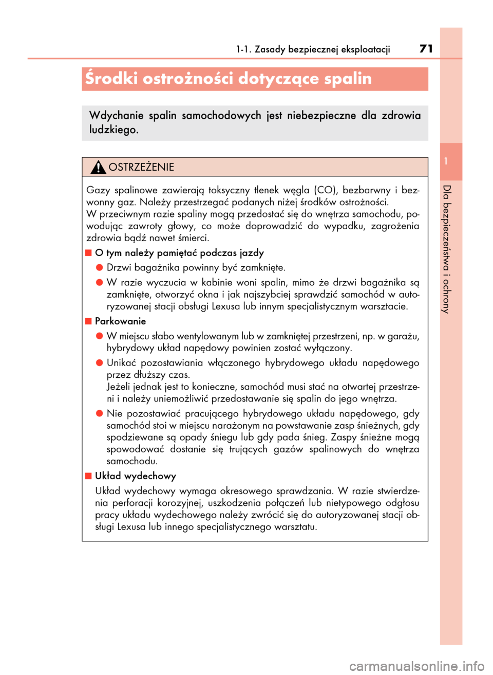 Lexus CT200h 2017 Instrukcja Obsługi (in Polish) 1-1. Zasady bezpiecznej eksploatacji71
1
Dla bezpieczeƒstwa i ochrony
Ârodki ostro˝noÊci dotyczàce spalin
Wdychanie spalin samochodowych jest niebezpieczne dla zdrowia
ludzkiego.
Gazy spal Lexus CT200h 2017 Instrukcja Obsługi (in Polish) 1-1. Zasady bezpiecznej eksploatacji71
1
Dla bezpieczeƒstwa i ochrony
Ârodki ostro˝noÊci dotyczàce spalin
Wdychanie spalin samochodowych jest niebezpieczne dla zdrowia
ludzkiego.
Gazy spal