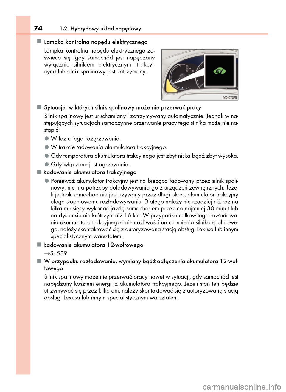 Lexus CT200h 2017 Instrukcja Obsługi (in Polish) Lampka kontrolna nap´du elektrycznego
Lampka kontrolna nap´du elektrycznego za-
Êwieca si´, gdy samochód jest nap´dzany
wy∏àcznie silnikiem elektrycznym (trakcyj-
nym) lub silnik Lexus CT200h 2017 Instrukcja Obsługi (in Polish) Lampka kontrolna nap´du elektrycznego
Lampka kontrolna nap´du elektrycznego za-
Êwieca si´, gdy samochód jest nap´dzany
wy∏àcznie silnikiem elektrycznym (trakcyj-
nym) lub silnik