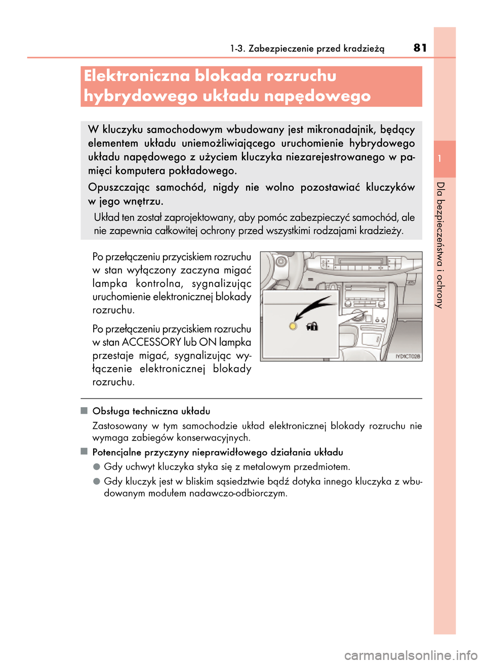 Lexus CT200h 2017 Instrukcja Obsługi (in Polish) Po prze∏àczeniu przyciskiem rozruchu
w stan wy∏àczony zaczyna migaç
lampka kontrolna, sygnalizujàc
uruchomienie elektronicznej blokady
rozruchu.
Po prze∏àczeniu przyciskiem rozruchu
w Lexus CT200h 2017 Instrukcja Obsługi (in Polish) Po prze∏àczeniu przyciskiem rozruchu
w stan wy∏àczony zaczyna migaç
lampka kontrolna, sygnalizujàc
uruchomienie elektronicznej blokady
rozruchu.
Po prze∏àczeniu przyciskiem rozruchu
w