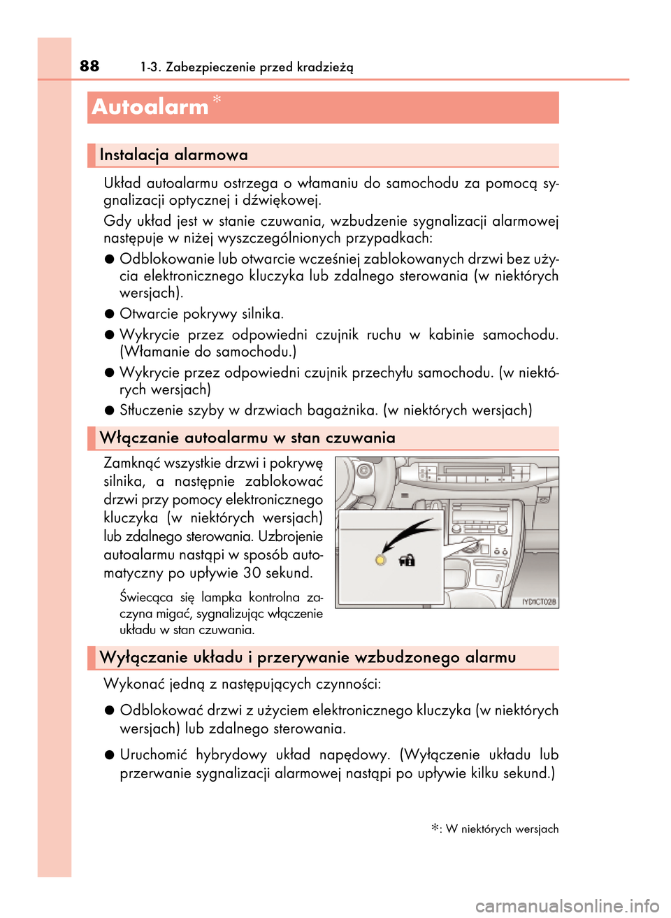 Lexus CT200h 2017 Instrukcja Obsługi (in Polish) Uk∏ad autoalarmu ostrzega o w∏amaniu do samochodu za pomocà sy-
gnalizacji optycznej i dêwi´kowej.
Gdy uk∏ad jest w stanie czuwania, wzbudzenie sygnalizacji alarmowej
nast´puj Lexus CT200h 2017 Instrukcja Obsługi (in Polish) Uk∏ad autoalarmu ostrzega o w∏amaniu do samochodu za pomocà sy-
gnalizacji optycznej i dêwi´kowej.
Gdy uk∏ad jest w stanie czuwania, wzbudzenie sygnalizacji alarmowej
nast´puj