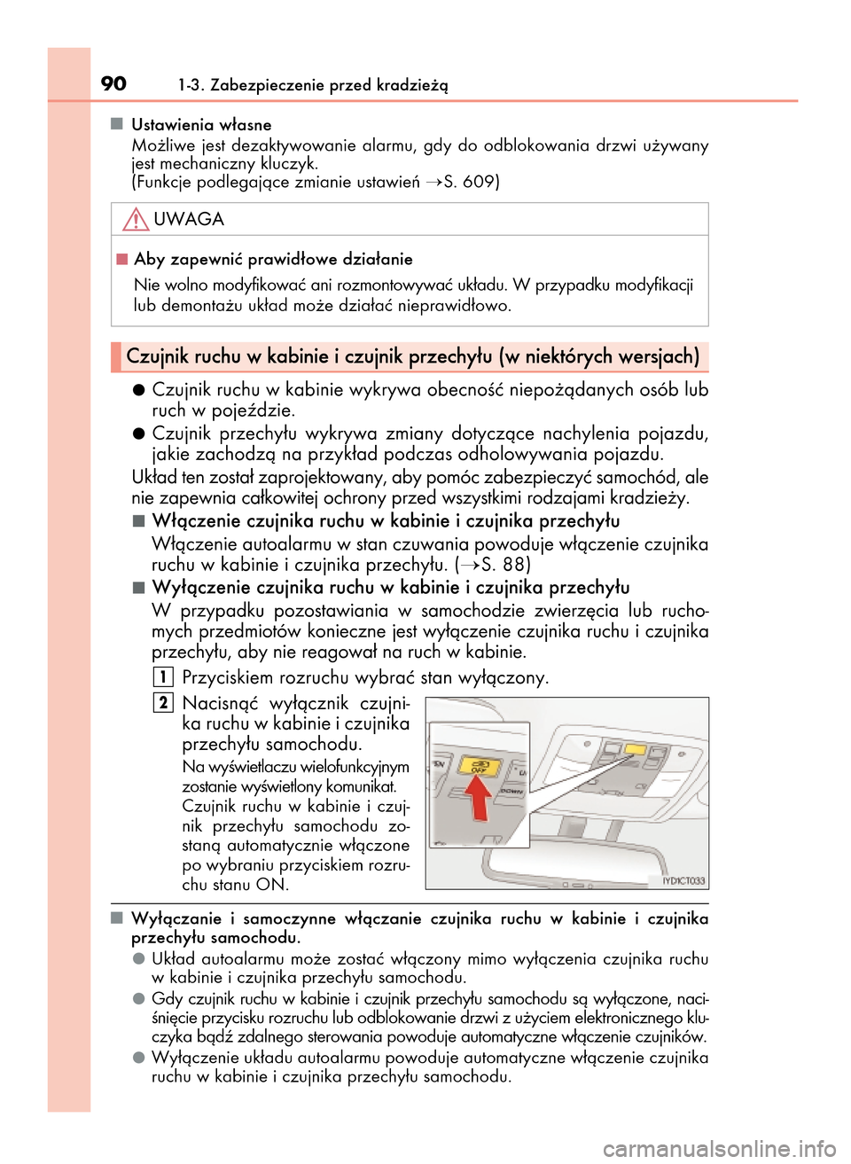Lexus CT200h 2017 Instrukcja Obsługi (in Polish) Ustawienia w∏asne
Mo˝liwe jest dezaktywowanie alarmu, gdy do odblokowania drzwi u˝ywany
jest mechaniczny kluczyk.
(Funkcje podlegajàce zmianie ustawieƒ
S. 609)
Czujnik ruchu w kabinie Lexus CT200h 2017 Instrukcja Obsługi (in Polish) Ustawienia w∏asne
Mo˝liwe jest dezaktywowanie alarmu, gdy do odblokowania drzwi u˝ywany
jest mechaniczny kluczyk.
(Funkcje podlegajàce zmianie ustawieƒ
S. 609)
Czujnik ruchu w kabinie