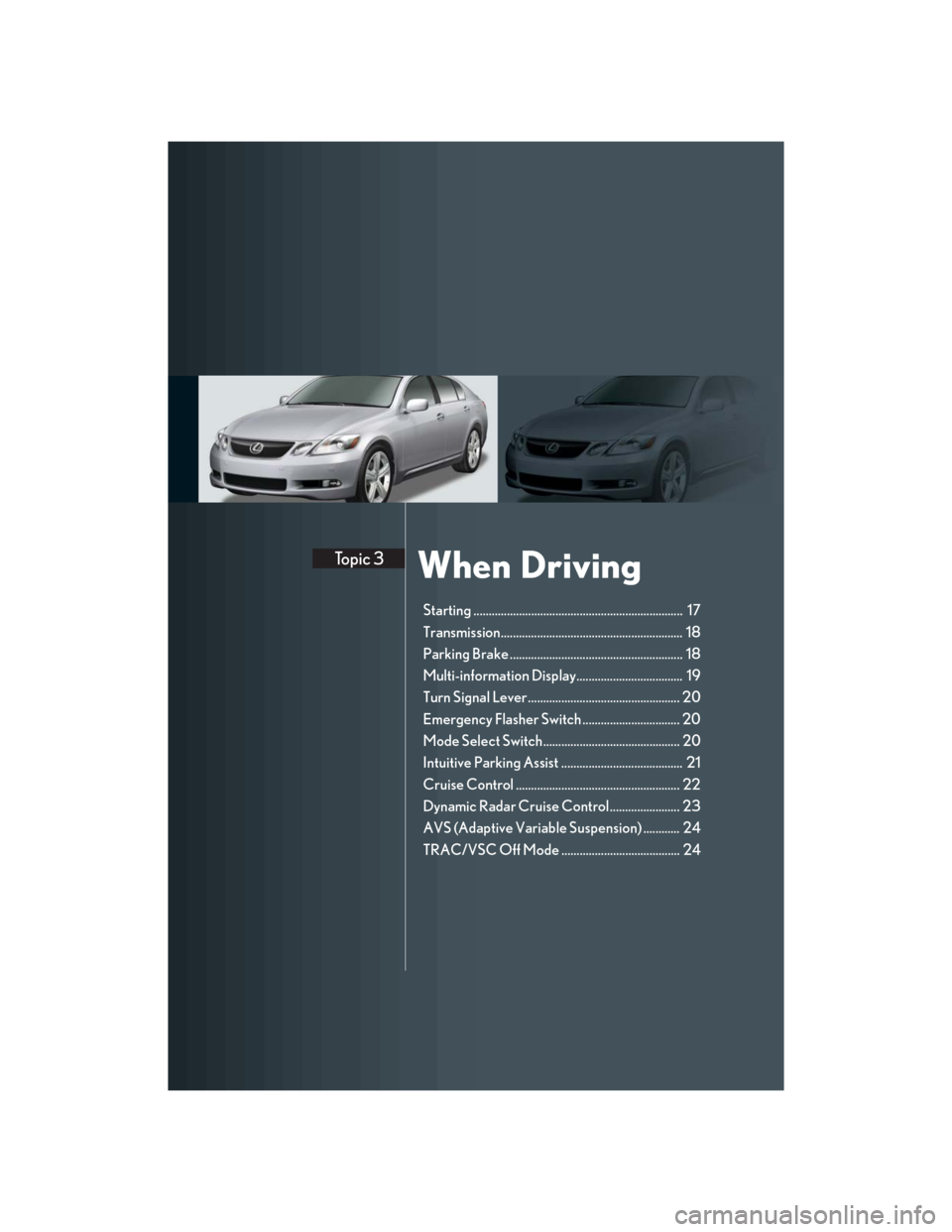 Lexus GS350 2007  Using the front audio system / LEXUS 2007 GS430/350 QUICK REFERENCE MANUAL When DrivingTopic 3
Starting .....................................................................  17
Transmission............................................................  18
Parking Brake ......