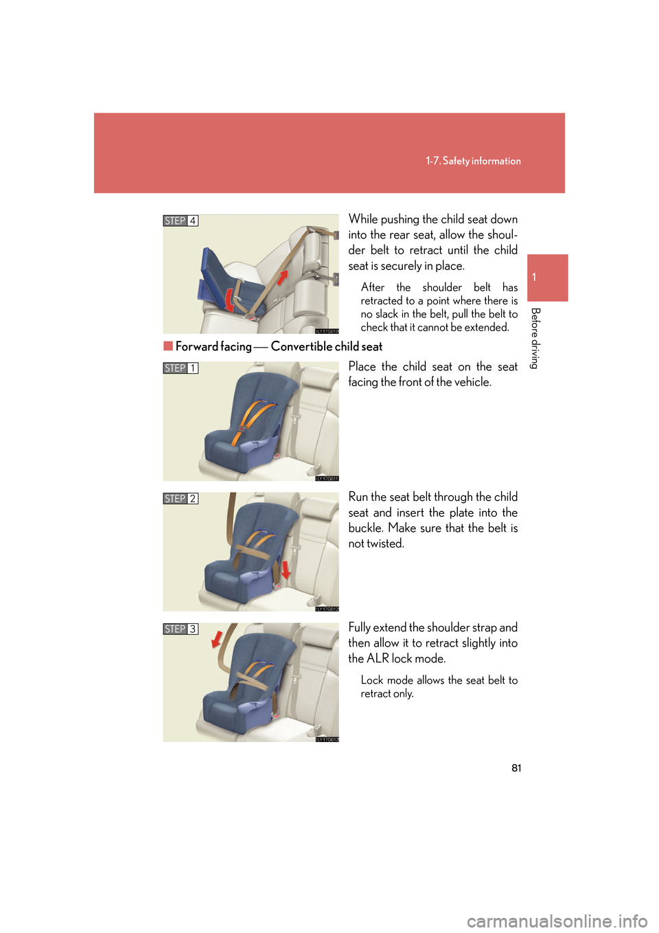 Lexus GS350 2007  Driving Comfort / LEXUS 2007 GS430/350 OWNERS MANUAL (OM30A04U) 81
1-7. Safety information
1
Before driving
While pushing the child seat down 
into the rear seat, allow the shoul-
der belt to retract until the child 
seat is secur
 ely in place.
After the shoulder