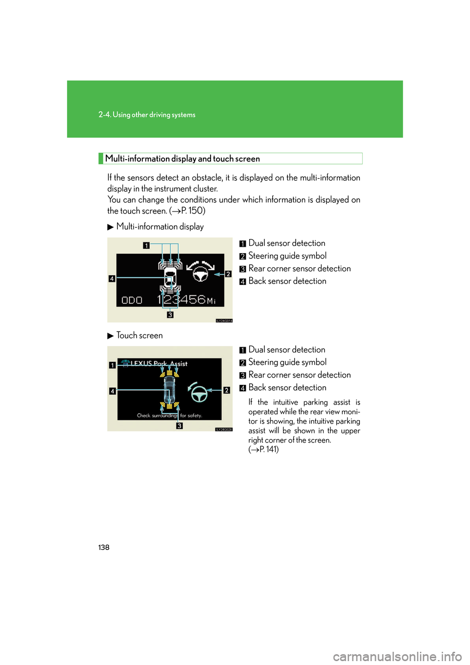 Lexus GS350 2007  Driving Comfort / LEXUS 2007 GS430/350 OWNERS MANUAL (OM30A04U) 138
2-4. Using other driving systems
Multi-information display and touch screen
If the sensors detect an obstacle, it is displayed on the multi-information 
display in the instrument cluster. 
You 