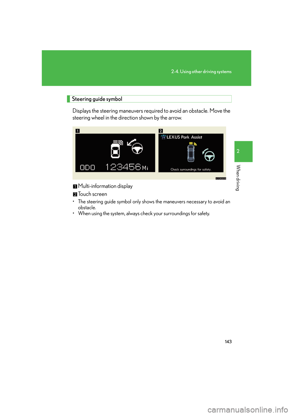 Lexus GS350 2007  Driving Comfort / LEXUS 2007 GS430/350 OWNERS MANUAL (OM30A04U) 143
2-4. Using other driving systems
2
When driving
 
 Steering guide symbolDisplays the steering mane uv
 ers required to avoid an obstacle. Move the 
steering wheel in the direction shown by the arr