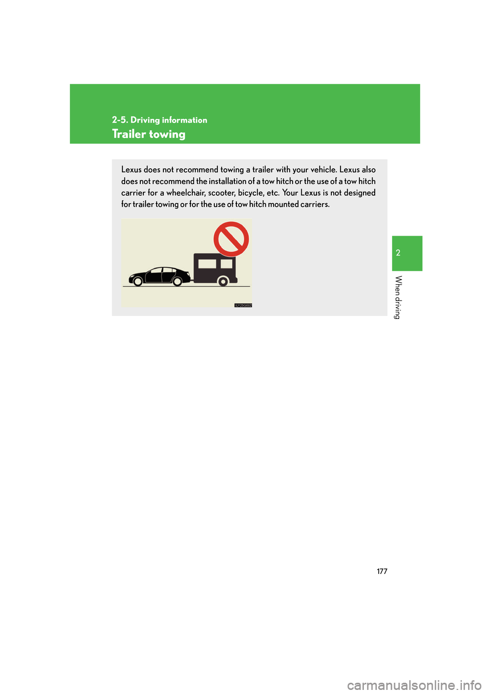 Lexus GS350 2007  Driving Comfort / LEXUS 2007 GS430/350 OWNERS MANUAL (OM30A04U) 177
2-5. Driving information
2
When driving
Trailer towing
Lexus does not recommend towing a trailer with your vehicle. Lexus also 
does not recommend the installation of a tow hitch or the use of a t