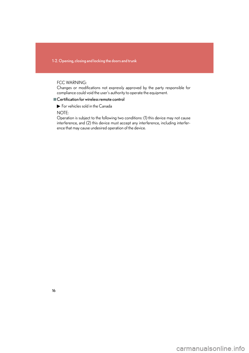 Lexus GS350 2007  Driving Comfort / LEXUS 2007 GS430/350 OWNERS MANUAL (OM30A04U) 16
1-2. Opening, closing and locking the doors and trunk
FCC WARNING:
Changes or modifications not expressly  approved by the party responsible for 
compliance could void the users authority to op