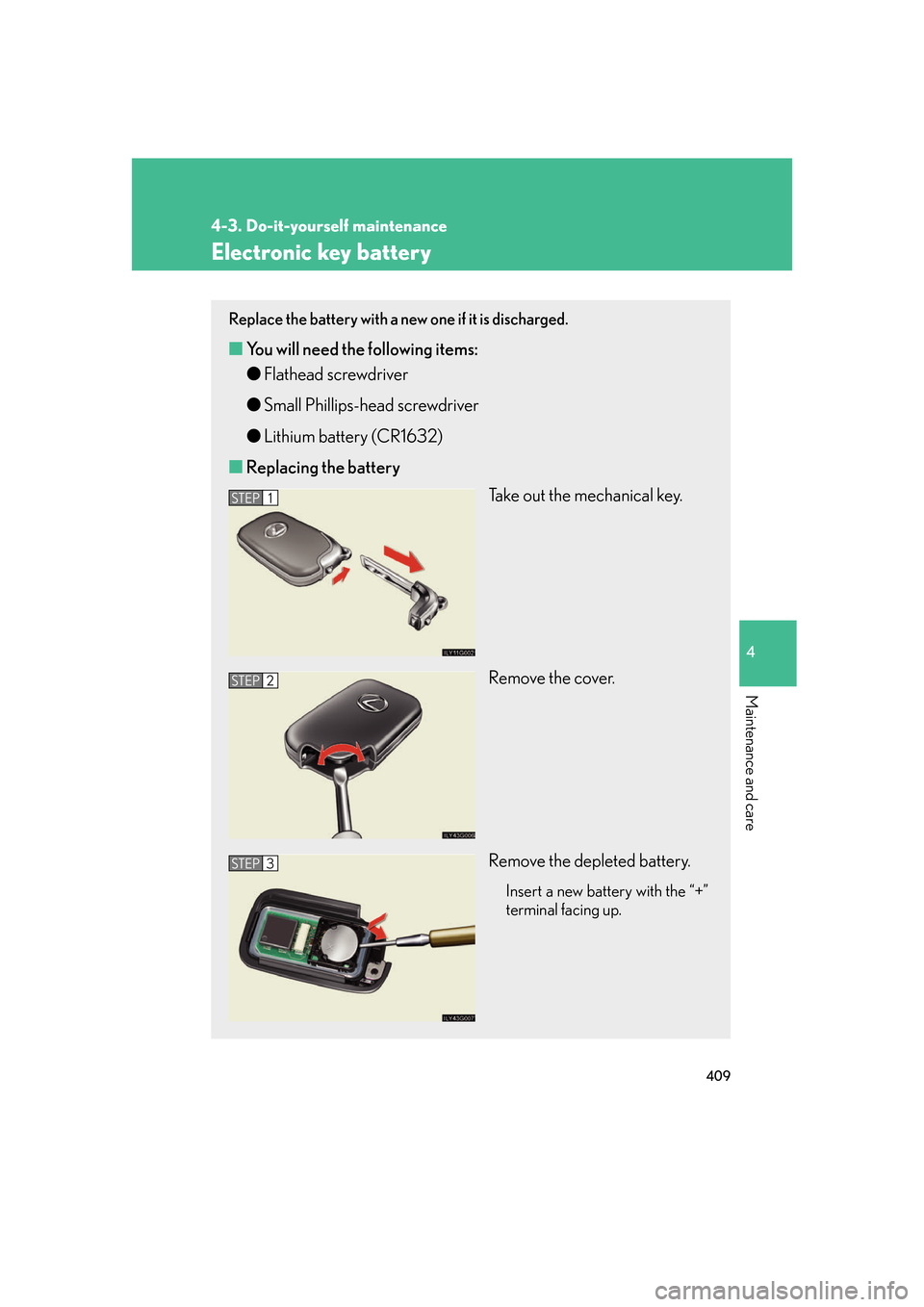 Lexus GS350 2007  Driving Comfort / LEXUS 2007 GS430/350 OWNERS MANUAL (OM30A04U) 409
4-3. Do-it-yourself maintenance
4
Maintenance and care
Electronic key battery
Replace the battery with a new one if it is discharged.
■You will need the following items:
●F
lathead screwdriver