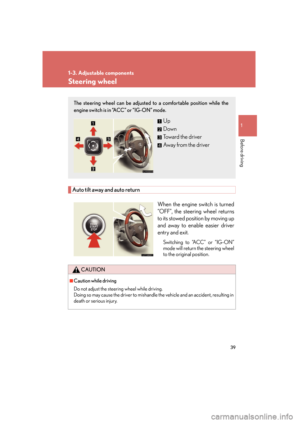 Lexus GS350 2007  Driving Comfort / LEXUS 2007 GS430/350 OWNERS MANUAL (OM30A04U) 39
1
1-3. Adjustable components
Before driving
Steering wheel
Auto tilt away and auto return
When the engine switch is turned 
“OFF”, the steering wheel returns 
to its stowed position by moving u