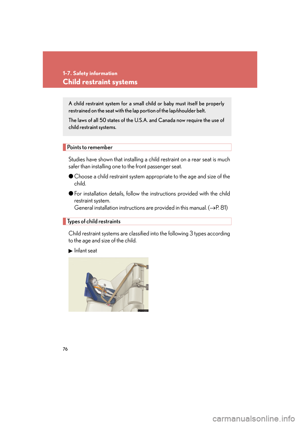 Lexus GS350 2007  Driving Comfort / LEXUS 2007 GS430/350 OWNERS MANUAL (OM30A04U) 76
1-7. Safety information
Child restraint systems
Points to remember
Studies have shown that installing a child restraint on a rear seat is much 
safer than installing one to the front passenger seat