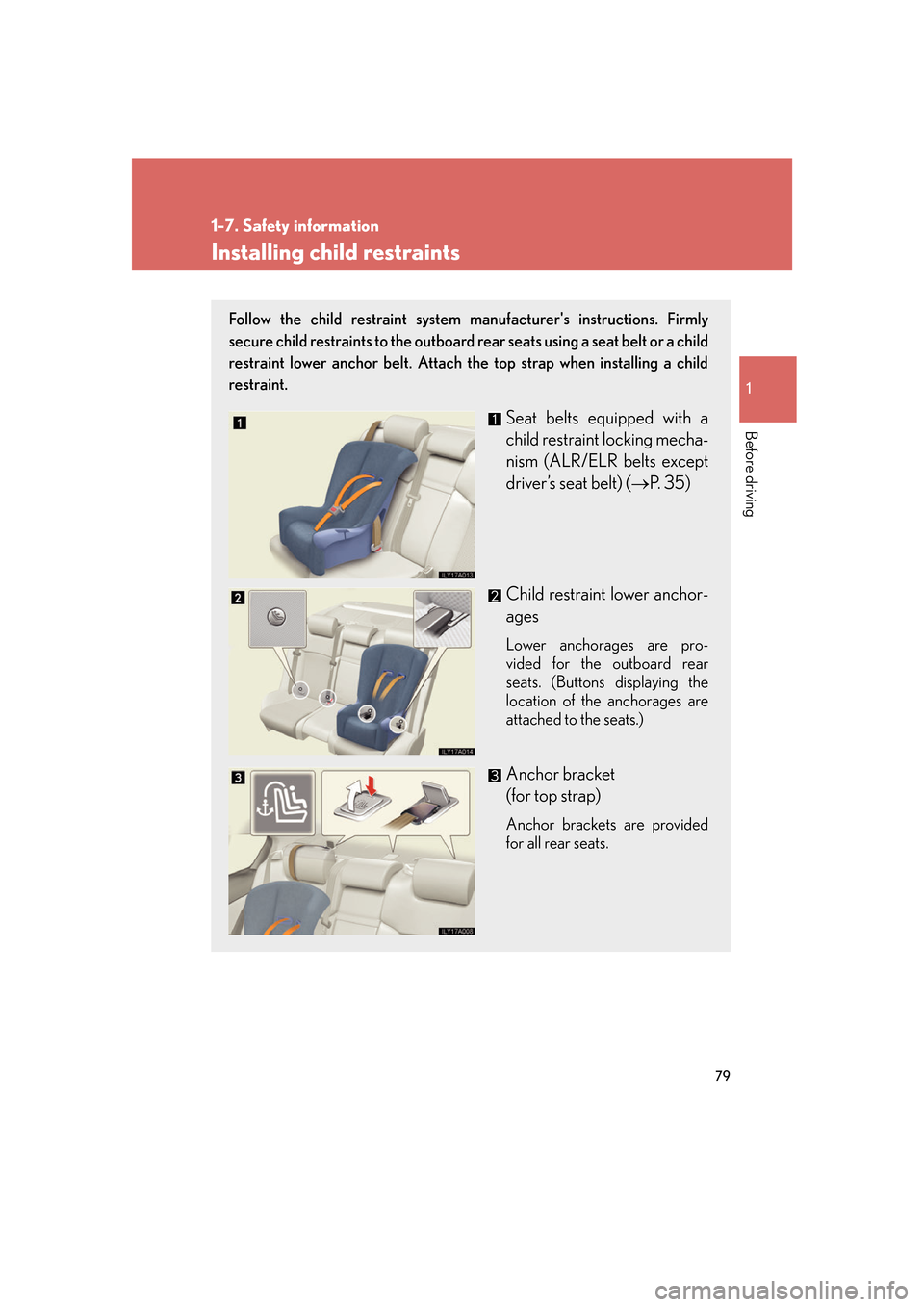 Lexus GS350 2007  Driving Comfort / LEXUS 2007 GS430/350 OWNERS MANUAL (OM30A04U) 79
1
1-7. Safety information
Before driving
Installing child restraints
Follow the child restraint system manufacturers instructions. Firmly 
secure child restraints to the outboard rear seats using 