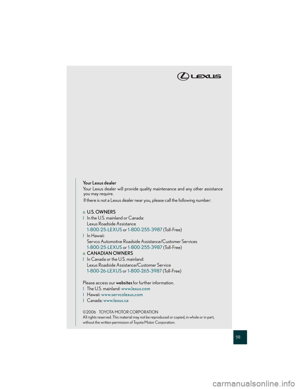 Lexus GS350 2007  Anti-theft system / LEXUS 2007 GS430/350 QUICK REFERENCE MANUAL 58
Your Lexus dealer
Your Lexus dealer will provide quality maintenance and any other assistance
you may require.
If there is not a Lexus dealer near you, please call the following number:
nU.S. OWNER