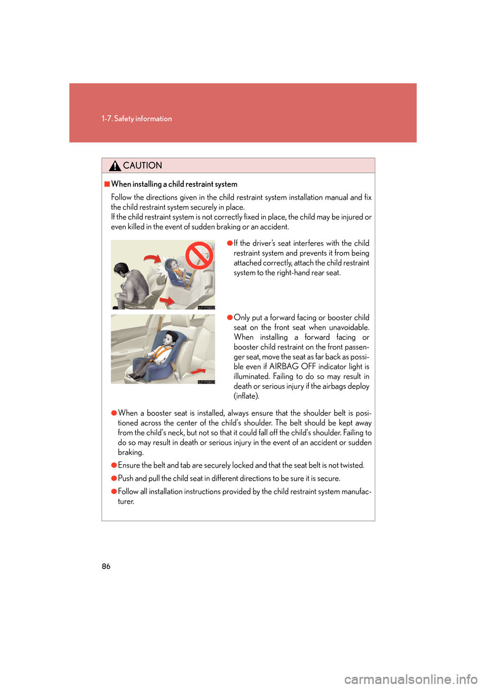Lexus GS350 2007 Anti-theft system / LEXUS 2007 GS430/350 OWNERS MANUAL (OM30A04U) 86
1-7. Safety information
CAUTION
■When installing a child restraint system
Follow the directions given in the child restraint system installation manual and fix
the child restraint system securel Lexus GS350 2007 Anti-theft system / LEXUS 2007 GS430/350 OWNERS MANUAL (OM30A04U) 86
1-7. Safety information
CAUTION
■When installing a child restraint system
Follow the directions given in the child restraint system installation manual and fix
the child restraint system securel