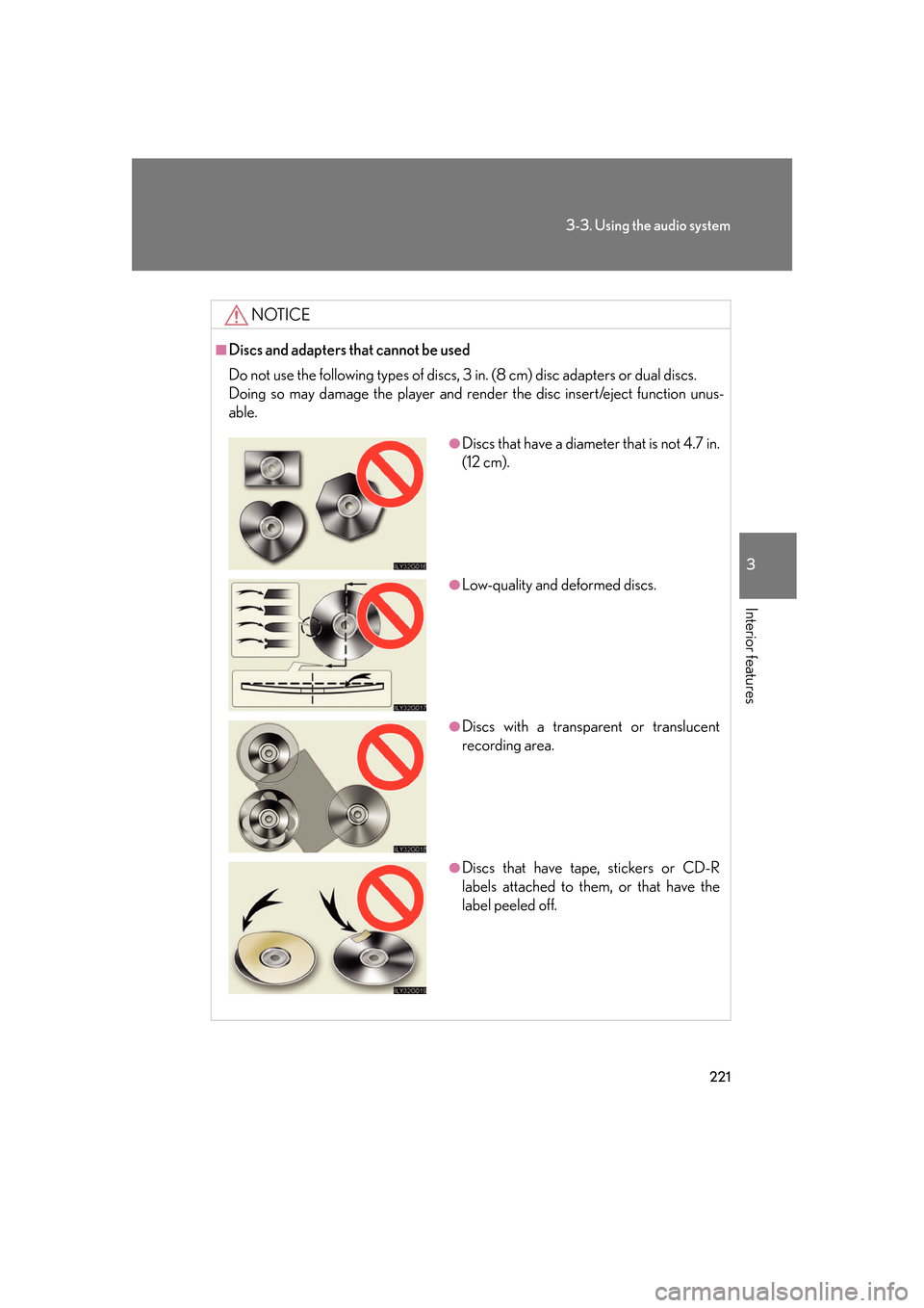 Lexus GS350 2007  Anti-theft system / LEXUS 2007 GS430/350 OWNERS MANUAL (OM30A04U) 221
3-3. Using the audio system
3
Interior features
NOTICE
■Discs and adapters that cannot be used
Do not use the following types of discs, 3 in. (8 cm) disc adapters or dual discs.
Doing so may 