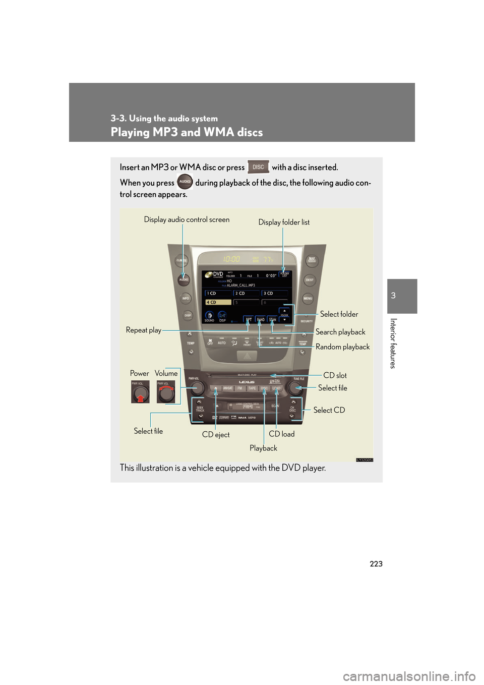 Lexus GS350 2007  Anti-theft system / LEXUS 2007 GS430/350 OWNERS MANUAL (OM30A04U) 223
3-3. Using the audio system
3
Interior features
Playing MP3 and WMA discs
Insert an MP3 or WMA disc or press  with a disc inserted. 
When you press   during playback of the disc, the following aud
